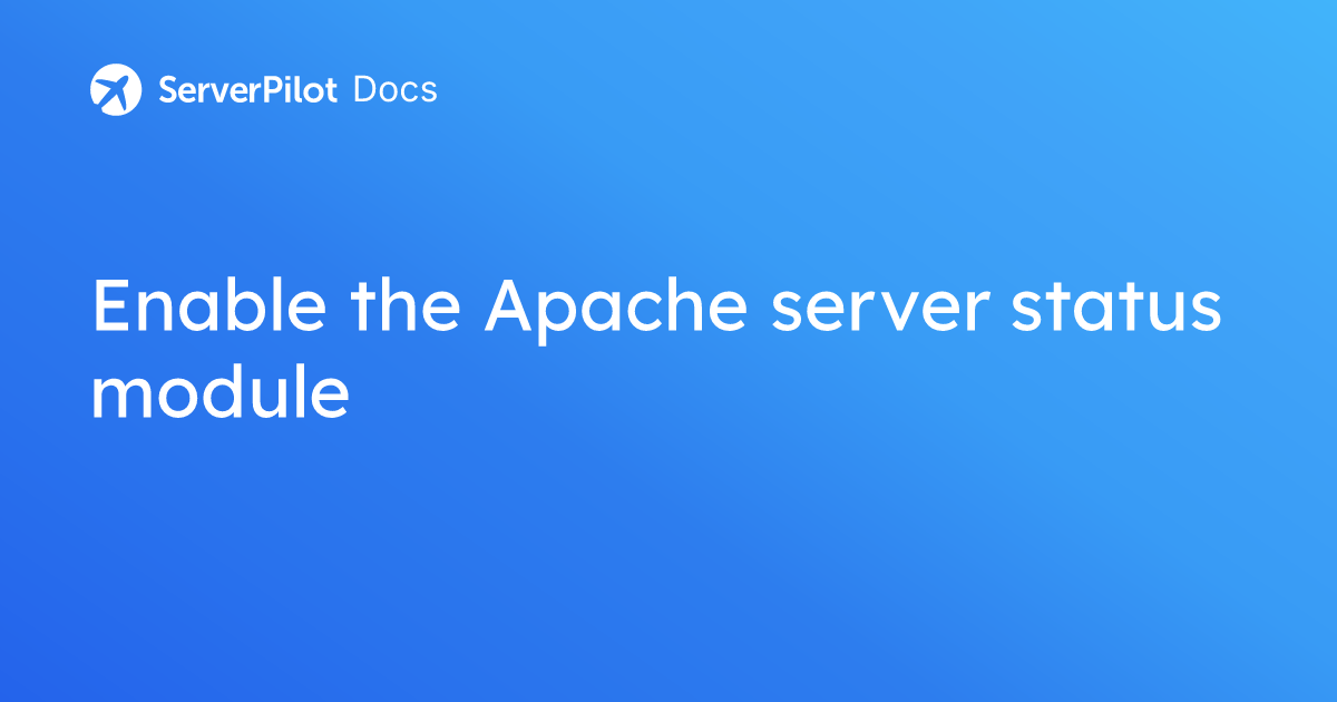 Enable the Apache server status module | ServerPilot Documentation