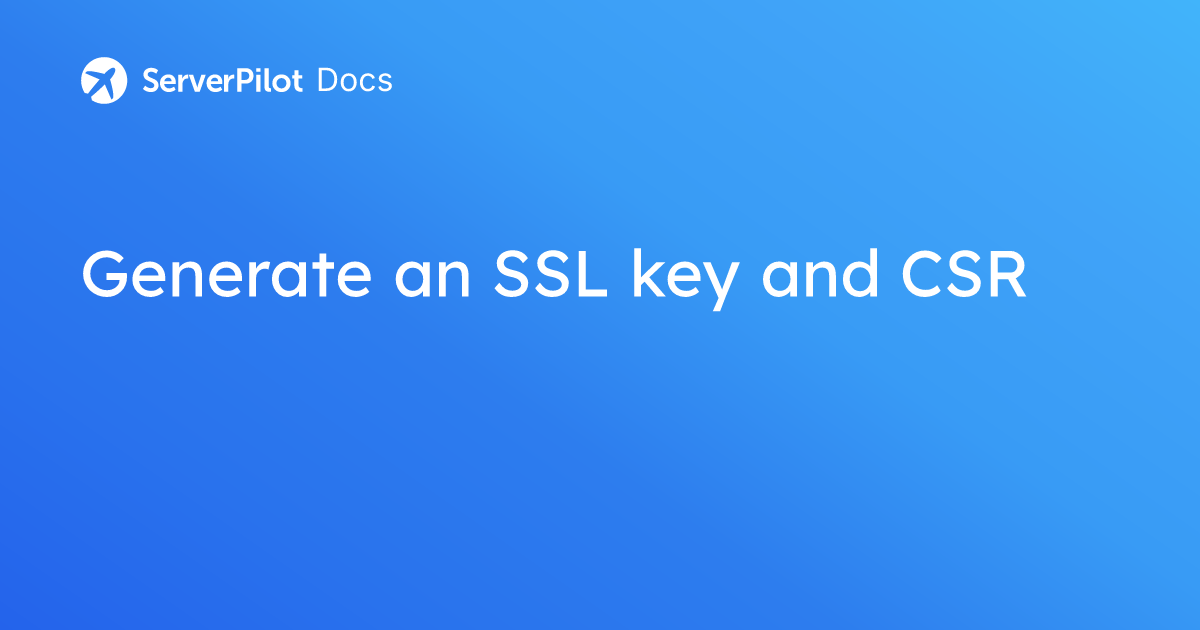 Generate an SSL key and CSR | ServerPilot Documentation