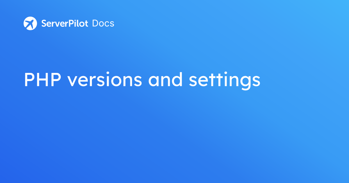 PHP versions and settings | ServerPilot Documentation